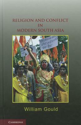 Religion and Conflict in Modern South Asia by William Gould