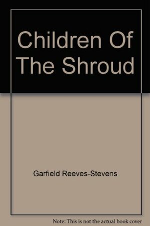 Children Of The Shroud by Garfield Reeves-Stevens