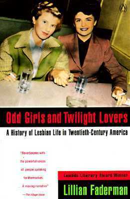 Odd Girls and Twilight Lovers: A History of Lesbian Life in 20th-Century America by Lillian Faderman