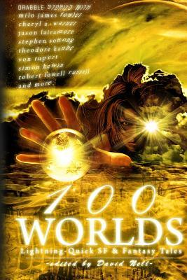 100 Worlds: Lightning-Quick SF and Fantasy Tales by Stephen Sottong, Cheryl a. Warner