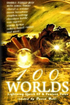 100 Worlds: Lightning-Quick SF and Fantasy Tales by Stephen Sottong, Cheryl a. Warner
