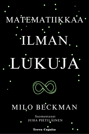 Matematiikkaa ilman lukuja by Milo Beckman, Milo Beckman