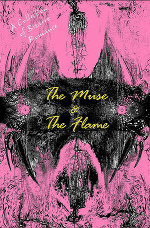 The Muse and The Flame: A Collection of Bizarre Romance by A. Mangina, Cristina Bresser de Campos, Mel Gough, Susan McDonough-Wachtman, Emma J. Gibbon, Harry Husbands, Cara Fox, Howard Hachey, Daria Lee