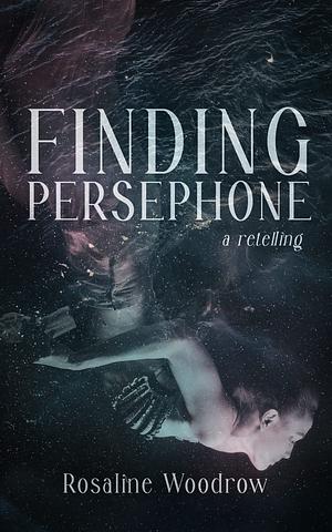 Finding Persephone by Rosaline Woodrow, Rosaline Woodrow