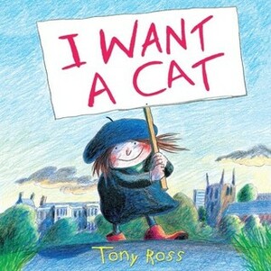 I Want a Cat! by Tony Ross