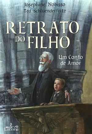 Retrato do Filho: Um conto de amor by Josephine Nobisso BA, Theodore Schulenderfritz, Josephine Nobisso