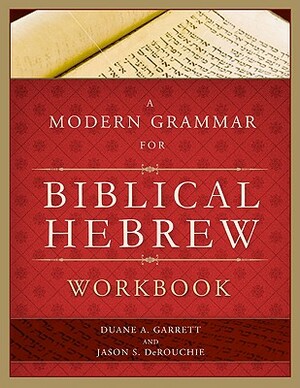 A Modern Grammar for Biblical Hebrew Workbook by Duane A. Garrett, Jason S. Derouchie