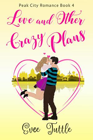 Love and Other Crazy Plans by Evee Tuttle