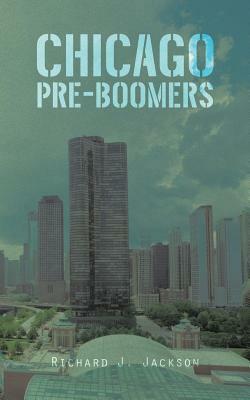 Chicago Pre-Boomers by Richard J. Jackson