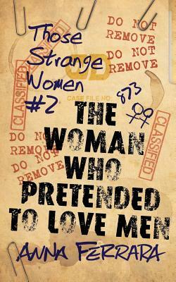 The Woman Who Pretended to Love Men by Anna Ferrara