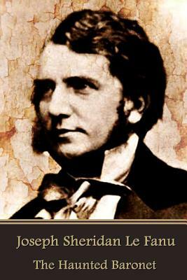 The Haunted Baronet by J. Sheridan Le Fanu