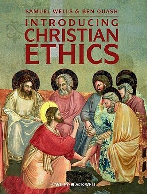 Introducing Christian Ethics by Samuel Wells, Ben Quash