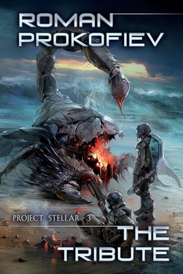 The Tribute (Project Stellar Book 3): LitRPG Series by Roman Prokofiev