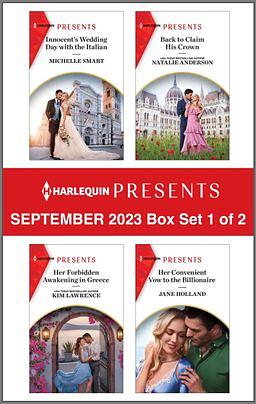 Harlequin Presents September 2023 - Box Set 1 of 2: Innocent's Wedding Day with the Italian / Back to Claim His Crown / Her Forbidden Awakening in Greece / Her Convenient Vow to the Billionaire by Michelle Smart, Kim Lawrence, Jane Holland, Natalie Anderson