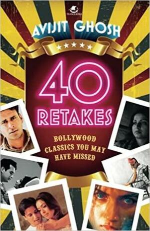 40 RETAKES : Bollywood classics you may have missed by Avijit Ghosh