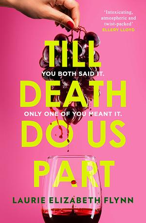 Till Death Do Us Part: The new gripping, steamy psychological suspense thriller novel for 2024 by Laurie Elizabeth Flynn, Laurie Elizabeth Flynn