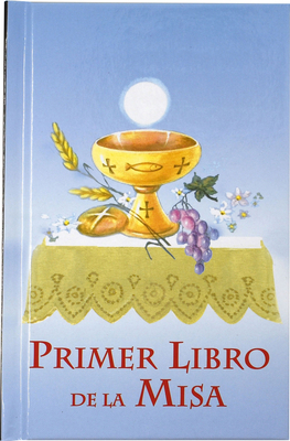 Primer Libro de la Misa: Una Forma Facil Para Que Ninos Y Ninas Participen En La Misa by Catholic Book Publishing & Icel