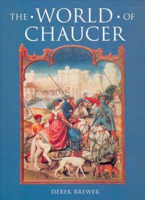 The World of Chaucer by Derek S. Brewer