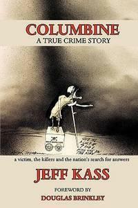 Columbine: A True Crime Story by Jeff Kass