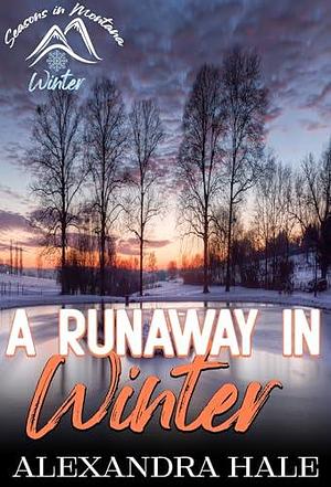 A Runaway in Winter: Seasons in Montana - Winter by Alexandra Hale, Alexandra Hale