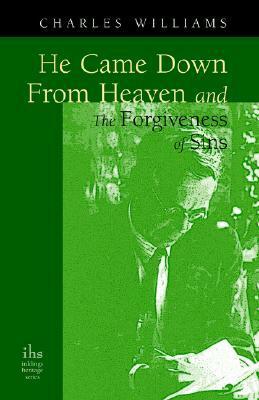 He Came Down from Heaven and the Forgiveness of Sins by Charles Williams
