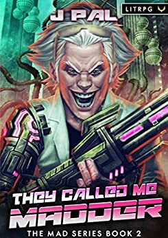 They Called Me Madder: A LitRPG Apocalypse Series by J Pal