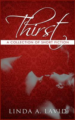 Thirst: A Collection of Short Fiction by Linda A. Lavid
