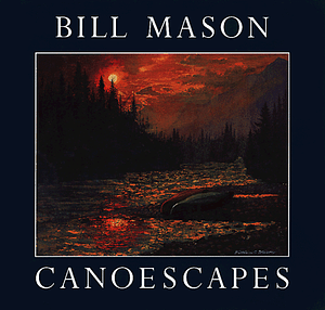 Canoescapes by Bill Mason