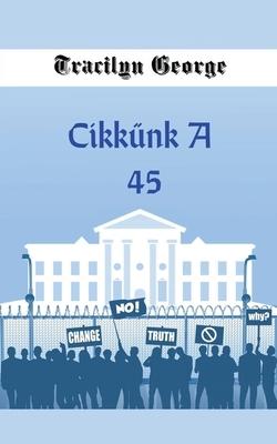 Cikkünk A 45 by Tracilyn George