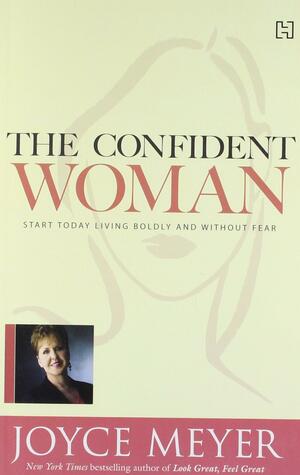 The Confident Woman by Joyce Meyer