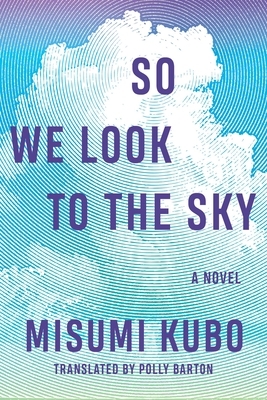 So We Look to the Sky by Misumi Kubo