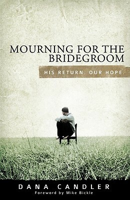 Mourning for the Bridegroom: His Return. Our Hope by Dana Candler