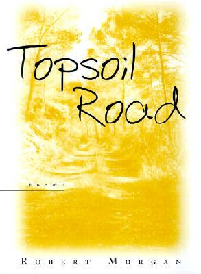 Topsoil Road by Robert Morgan