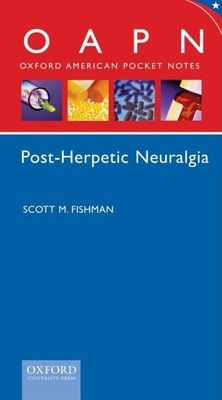 Oxford American Pocket Notes Post Herpetic Neuralgia (Pharma Edition Only) by Scott Fishman