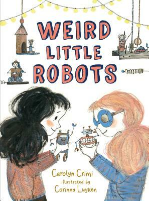 Weird Little Robots by Carolyn Crimi