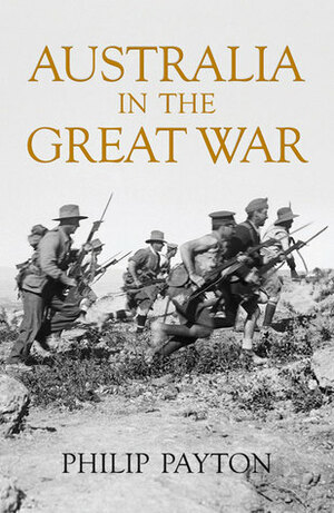 Australia in the Great War by Philip Payton