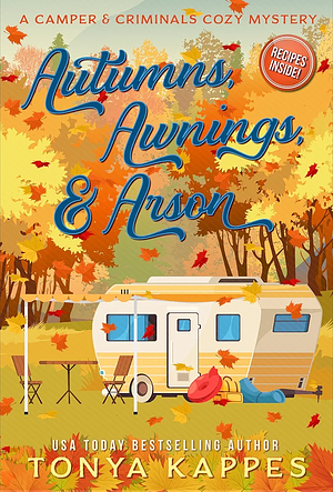 Autumns, Awnings, & Arson by Tonya Kappes