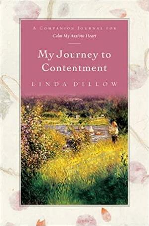My Journey to Contentment: A Companion Journal for Calm My Anxious Heart by Linda Dillow