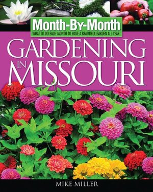 Month-By-Month Gardening in Missouri by Mike Miller