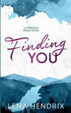 Finding You: A Chikalu Falls Special Edition by Lena Hendrix