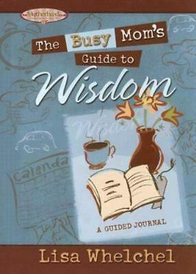 The Busy Mom's Guide To Wisdom: A Guided Journal by Lisa Whelchel