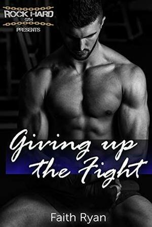 Giving Up the Fight by Faith Ryan
