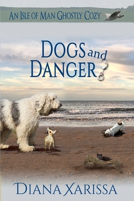 Dogs and Danger by Diana Xarissa