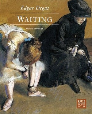 Edgar Degas: Waiting by Richard Thomson
