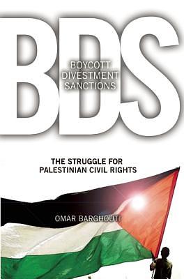 Boycott, Divestment, Sanctions: The Global Struggle for Palestinian Rights by Omar Barghouti