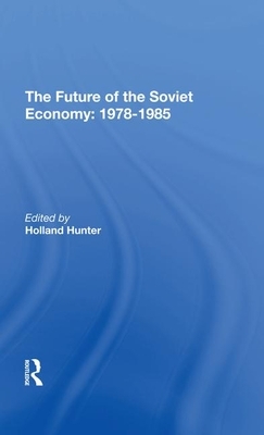 The Future of the Soviet Economy: 19781985 by Holland Hunter