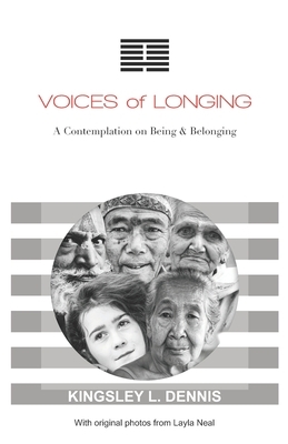 Voices of Longing: A Contemplation on Being & Belonging by Kingsley L. Dennis