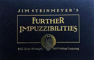 Further Impuzzibilities: Still More Strangely Self-Working Conjuring by Jim Steinmeyer