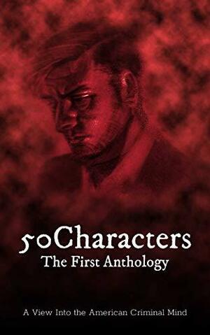 50Characters - The First Anthology: A View Into the American Criminal Mind by Gabrielle Meyer, Lauren K. Moody, Angela McQuay, Mary Jolley, Mary J. Locke, Lisa Montalto, Max Silver, Evelyn Gabai, 50Characters, Whitney Amazeen