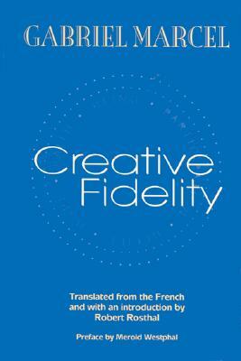 Creative Fidelity by Gabriel Marcel